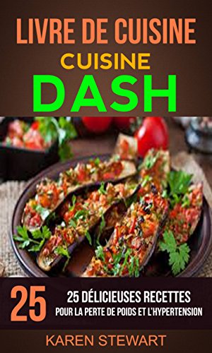 Recette Dash : Livres Gratuits à Lire: Livre De Cuisine: Dash: 25 Délicieuses Recettes