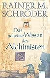Das geheime Wissen der Alchimisten (Historische Romane R.M.Schröder) by 