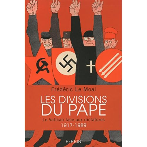 Les divisions du pape : Le Vatican face aux dictatures 1917-1989