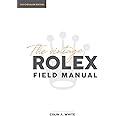 The Vintage Rolex Field Manual: An Essential Collectors Reference Guide: 1 (Chevalier)