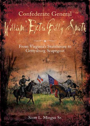 Download Confederate General William “Extra Billy” Smith: From Virginia’s Statehouse to Gettysburg Scapegoat Download Confederate General William “Extra Billy” Smith: From Virginia’s Statehouse to Gettysburg Scapegoat
