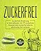 Zuckerfrei: Zuckerfreie Ernährung & Intervallfasten mit 199 zuckerfreie Rezepte! Jetzt Zuckerfrei leben & gleichzeitig Fett verlieren mit Intervallfasten Rezepte by 
