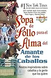  Sopa de pollo para el alma del amante de los caballos: Relatos inspiradoros sobre caballos y la gente que los quiere