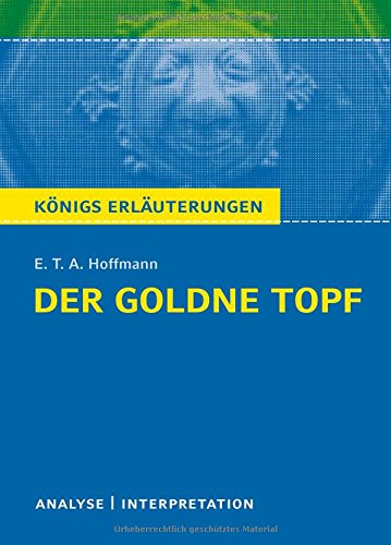 Download Königs Erläuterungen: Der Goldne Topf von E.T.A. Hoffmann: Textanalyse und Interpretation mit ausführlicher Inhaltsangabe und Abituraufgaben mit Lösungen
