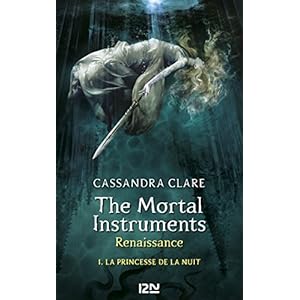 The Mortal Instruments, Renaissance - tome 1 : La princesse de la nuit (French Edition)