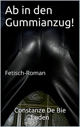Ab In Den Gummianzug Fetisch Roman Pdf Online Jongselahattin
