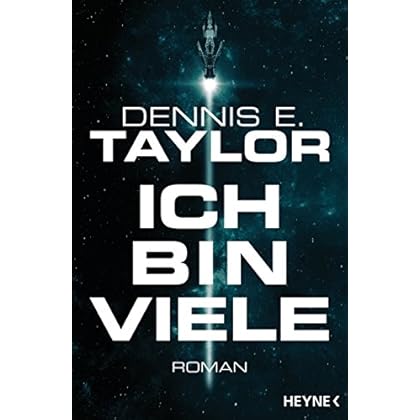 Ich bin viele: Roman (Bobiverse 1)