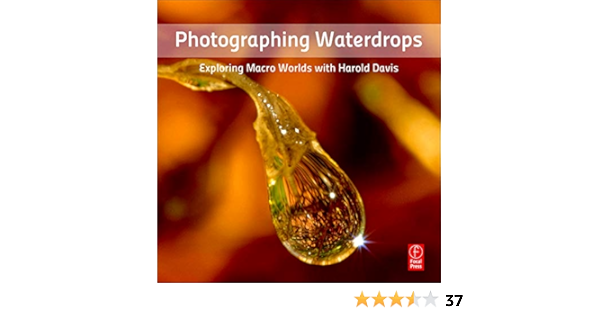 Photographing Waterdrops Exploring Macro Worlds With Harold Davis Amazon Co Uk Davis Harold Books