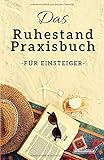 Das Ruhestand Praxisbuch: Für die beste Zeit deines Lebens (Standard-Version) by 