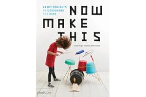 NOW MAKE THIS - 25 DIY PROJECTS BY DESIGNERS FOR KIDS: 24 DIY Projects by Designers for Kids