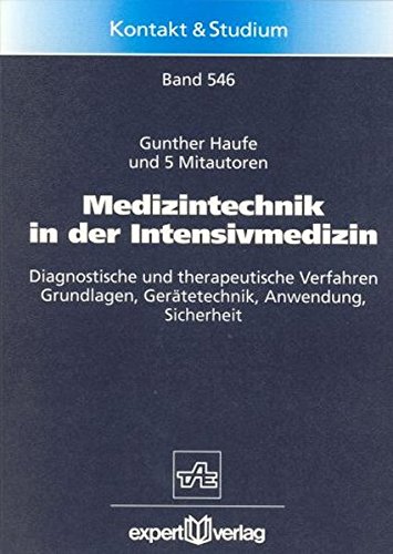 Medizintechnik in der Intensivmedizin: Diagnostische und therapeutische Verfahren der Intensivmedizin – Grundlagen, Gerätetechnik, Anwendung, Sicherheit (Kontakt & Studium)
