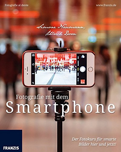 Download Fotografie mit dem Smartphone: Der Fotokurs für smarte Bilder hier und jetzt (Fotografie al dente) Download Fotografie mit dem Smartphone: Der Fotokurs für smarte Bilder hier und jetzt (Fotografie al dente)