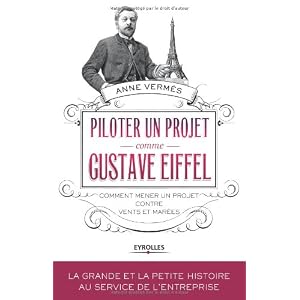 Piloter un projet comme Gustave Eiffel: Comment mener un projet contre vents et marées.