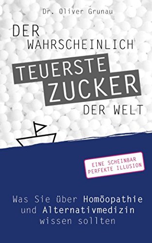 Download Der wahrscheinlich teuerste Zucker der Welt: Was Sie über Homöopathie und Alternativmedizin wissen sollten Download Der wahrscheinlich teuerste Zucker der Welt: Was Sie über Homöopathie und Alternativmedizin wissen sollten