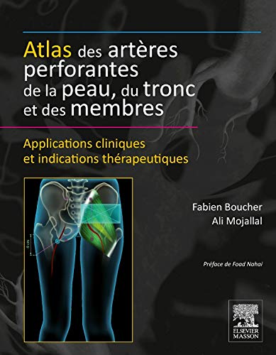 Atlas des artères perforantes de la peau, du tronc et des membres: Applications cliniques et indications thérapeutiques Atlas des artères perforantes de la peau, du tronc et des membres: Applications cliniques et indications thérapeutiques