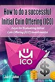 How to do a successful Initial Coin Offering (ICO): Keys for Evaluating Initial Coin Offering (ICO) Investments (English Edition) by 