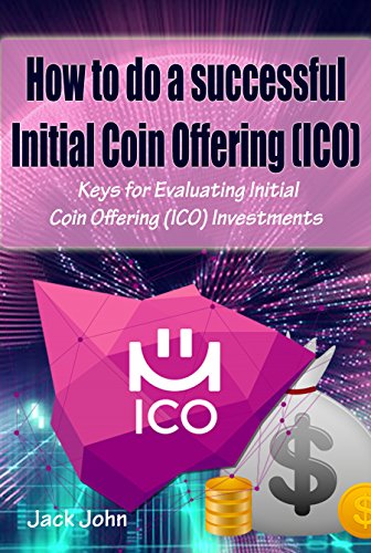 How to do a successful Initial Coin Offering (ICO): Keys for Evaluating Initial Coin Offering (ICO) Investments (English Edition)