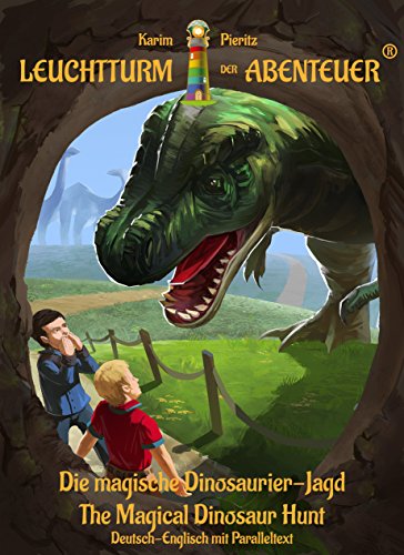 Download Leuchtturm der Abenteuer - Die magische Dinosaurier-Jagd - The Magical Dinosaur Hunt (Deutsch-Englisch mit Paralleltext): Erstlesebuch/Kinderbuch ab 6 ... (Leuchtturm der Abenteuer Erstlesebücher)