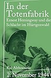 In der Totenfabrik: 2. November 1944. Ernest Hemingway und die Schlacht im Hürtgenwald by 