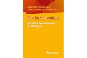 Geld im Krankenhaus: Eine kritische Bestandsaufnahme des DRG-Systems