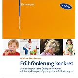 Frühförderung konkret: 260 lebenspraktische Übungen für