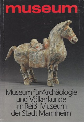 Museum für Archäologie und Völkerkunde und Museum für Naturkunde im Reiss-Museum der Stadt Mannheim. [Autoren: Karl Wilhelm Beinhauer ...], Reiss-Museum Mannheim ; Bd. 1 Museum ; 1991, Ausg. Juni