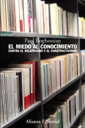 Download El miedo al conocimiento: Contra el relativismo y el constructivismo (Alianza Ensayo) Download El miedo al conocimiento: Contra el relativismo y el constructivismo (Alianza Ensayo)