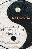 Das große Buch der chinesischen Medizin: Die Medizin von Yin und Yang in Theorie und Praxis