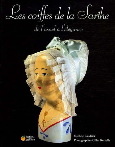 Download Les coiffes de la Sarthe : De l'usuel à l'élégance Download Les coiffes de la Sarthe : De l'usuel à l'élégance
