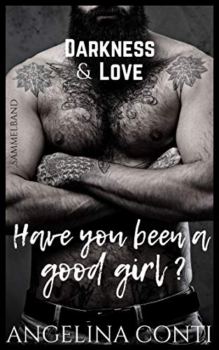 DARKNESS & LOVE: Have you been a good girl? von [Conti, Angelina]