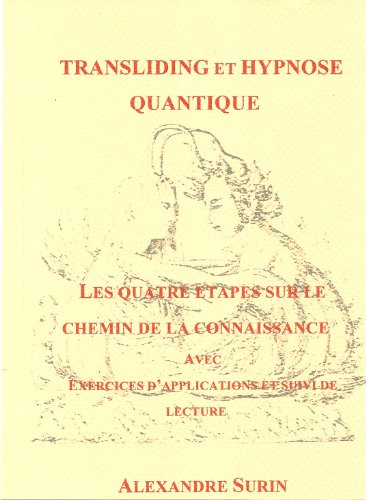 Les quatre étapes sur le chemin de la Connaissance (Transliding et Hypnose quantique t. 4) en ligne Les quatre étapes sur le chemin de la Connaissance (Transliding et Hypnose quantique t. 4) en ligne