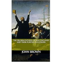 The Pilgrim Fathers of New England: and their Puritan Successors