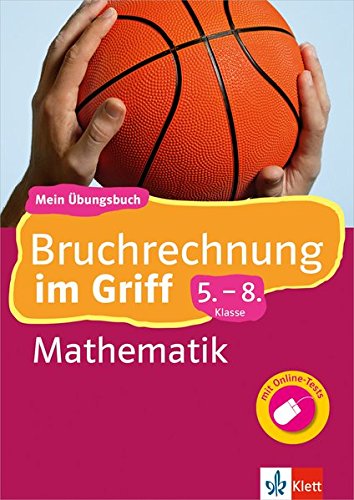 Klett Bruchrechnung im Griff Mathematik 5.-8. Klasse: Mein Übungsbuch für Gymnasium und Realschule (Klett ... im Griff)