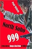 North Soho 999: A True Story of Gun-crime in 1940s London