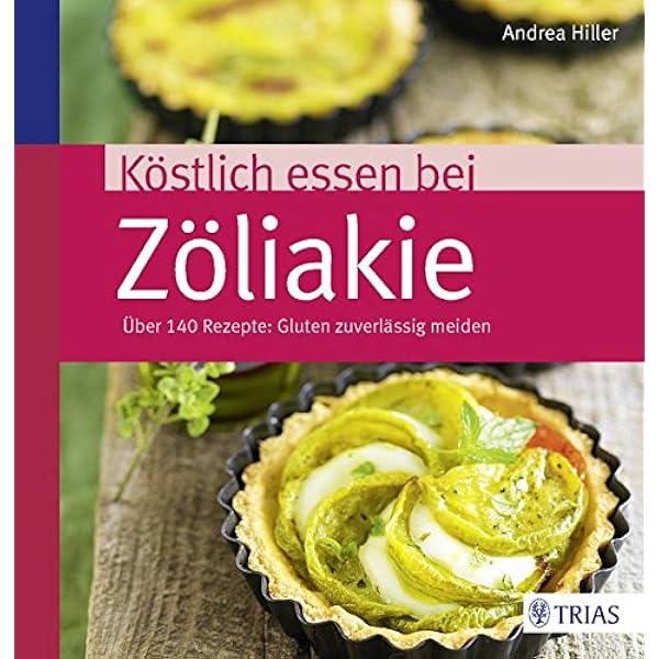 Kostlich Essen Bei Zoliakie Uber 140 Rezepte Gluten Zuverlassig Meiden Hiller Andrea Amazon De Bucher 