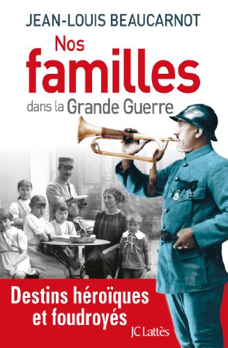 Nos familles dans la Grande guerre : destins héroïques et foudroyés