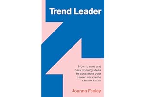 Trend Leader: How to spot and back winning ideas to accelerate your career and create a better future