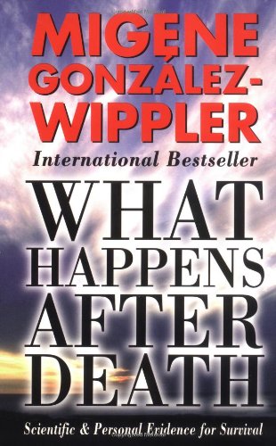 What Happens After Death: Scientific & Personal Evidence for Survival