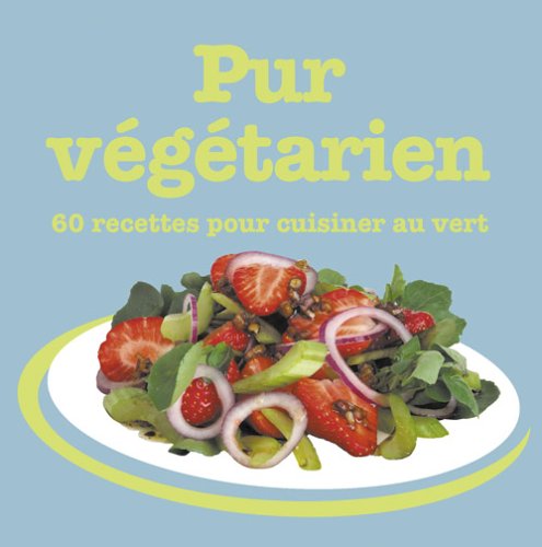 Download Pur Végétarien: 80 recettes pour cuisiner au vert Download Pur Végétarien: 80 recettes pour cuisiner au vert