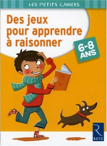 Download Des jeux pour apprendre à raisonner : 6-8 ans