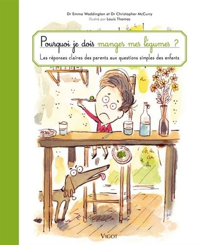 Pourquoi est-ce que je dois manger mes légumes ? : Les réponses claires des parents aux questions simples des enfants Pourquoi est-ce que je dois manger mes légumes ? : Les réponses claires des parents aux questions simples des enfants