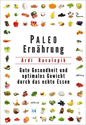 Download Paleo Ernährung: Gute Gesundheit und optimales Gewicht durch das echte Essen Download Paleo Ernährung: Gute Gesundheit und optimales Gewicht durch das echte Essen