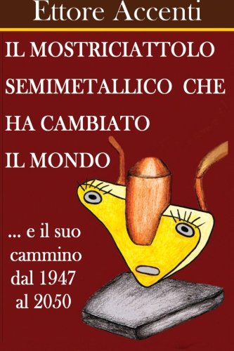 Il Mostriciattolo Semimetallico che ha cambiato il Mondo: e ... il suo cammino dal 1948 al 2050