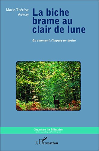 La biche brame au clair de lune: Ou comment s'impose un destin