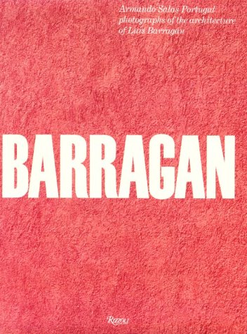 Barragan: Photographs of the Architecture of Luis Barragan: The Architecture of Light, Color and Form
