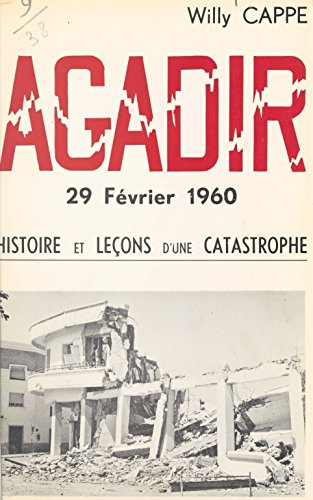 Agadir, 29 février 1960: Histoire et leçons d'une catastrophe gratuit Agadir, 29 février 1960: Histoire et leçons d'une catastrophe francais