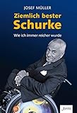 Ziemlich bester Schurke: Wie ich immer reicher wurde by Josef Müller
