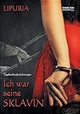 Ich war seine Sklavin: Mein Weg von der Herrin zur Sklavin by 