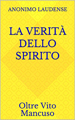 Anonimo Laudense - La verità dello Spirito. Oltre Vito Mancuso(2019)