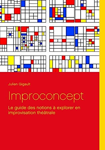 Improconcept : Le guide des notions à explorer en improvisation théâtrale Improconcept : Le guide des notions à explorer en improvisation théâtrale